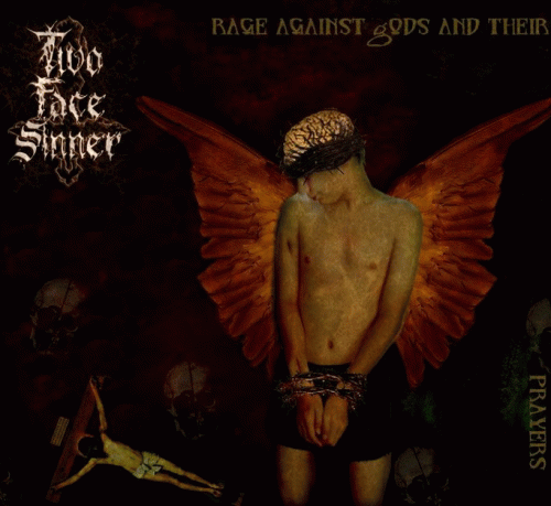 Two Face Sinner : Rage Against Gods and Their Prayers